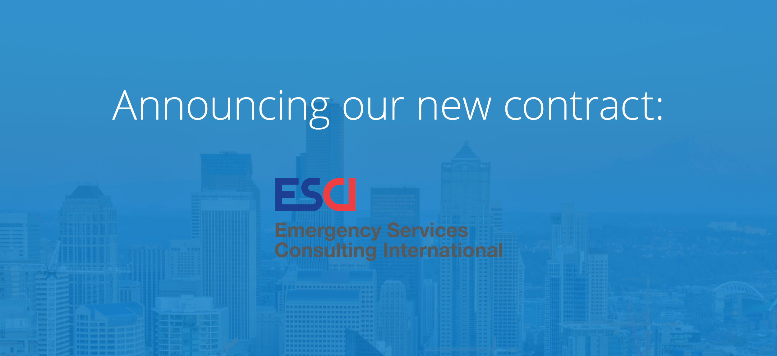 Announcing Emergency Services Consulting International (ESCI): Our Newest Contract